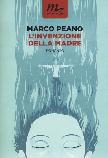 L' invenzione della madre - Marco Peano - Libro Minimum Fax 2015, Nichel | Libraccio.it