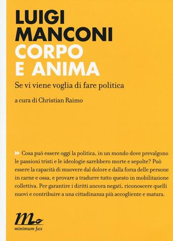 Corpo e anima. Se vi viene voglia di fare politica - Luigi Manconi - Libro Minimum Fax 2016, Indi | Libraccio.it