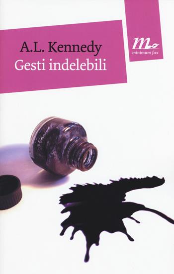 Gesti indelebili - A. L. Kennedy - Libro Minimum Fax 2015, Mini | Libraccio.it