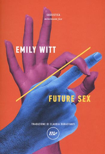 Future sex - Emily Witt - Libro Minimum Fax 2017, Indi | Libraccio.it