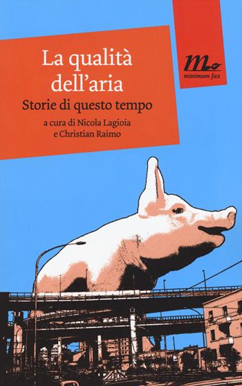 La qualità dell'aria. Storie di questo tempo  - Libro Minimum Fax 2015, Mini | Libraccio.it