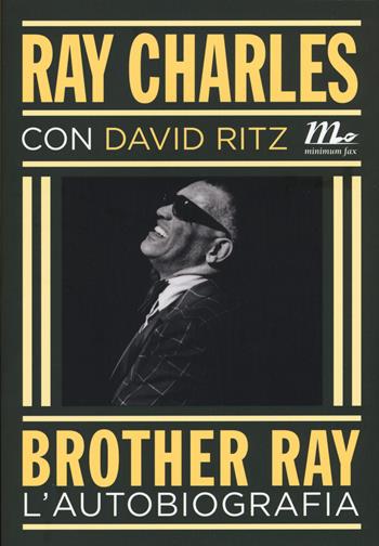 Brother Ray. L'autobiografia - Ray Charles, David Ritz - Libro Minimum Fax 2015, Minimum Fax musica | Libraccio.it