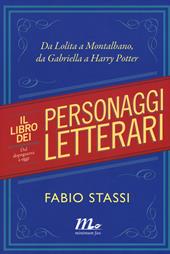 Il libro dei personaggi letterari. Da Lolita a Montalbano, da Gabriella Harry Potter