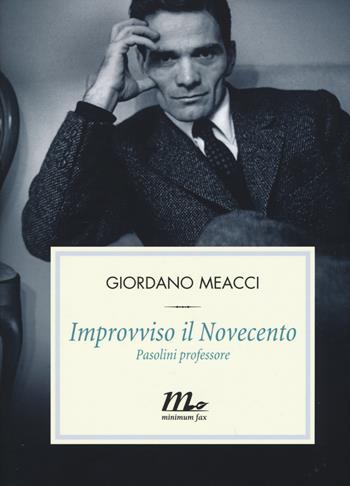 Improvviso il Novecento. Pasolini professore - Giordano Meacci - Libro Minimum Fax 2015, Filigrana | Libraccio.it