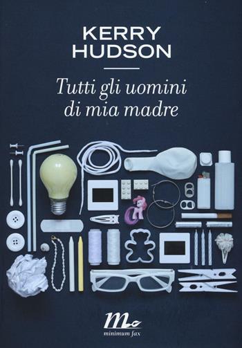 Tutti gli uomini di mia madre - Kerry Hudson - Libro Minimum Fax 2016, Sotterranei | Libraccio.it