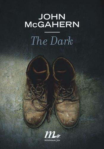 The dark - John McGahern - Libro Minimum Fax 2016, Sotterranei | Libraccio.it