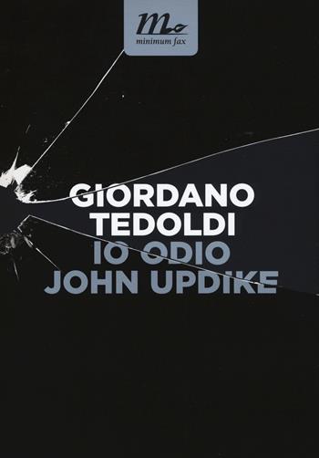 Io odio John Updike - Giordano Tedoldi - Libro Minimum Fax 2016, Nichel | Libraccio.it