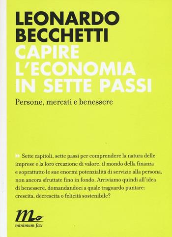 Capire l'economia in sette passi. Persone, mercati e benessere - Leonardo Becchetti - Libro Minimum Fax 2016, Indi | Libraccio.it