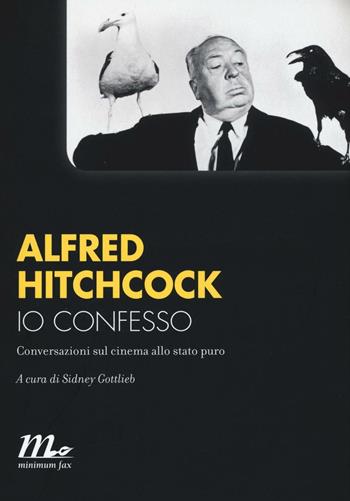 Io confesso. Conversazioni sul cinema allo stato puro - Alfred Hitchcock - Libro Minimum Fax 2016, Minimum Fax cinema. Nuova serie | Libraccio.it