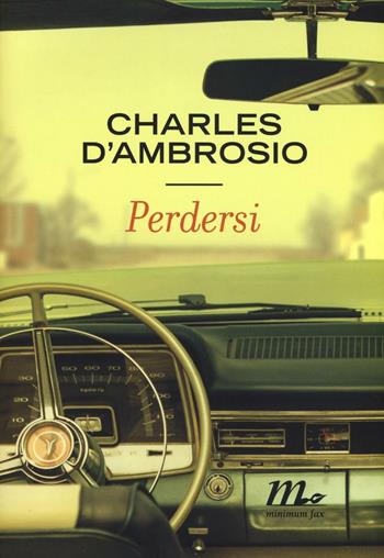 Perdersi - Charles D'Ambrosio - Libro Minimum Fax 2016, Sotterranei | Libraccio.it