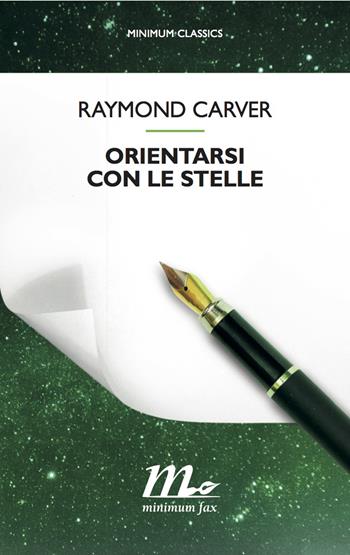 Orientarsi con le stelle. Tutte le poesie - Raymond Carver - Libro Minimum Fax 2016, Minimum classics | Libraccio.it