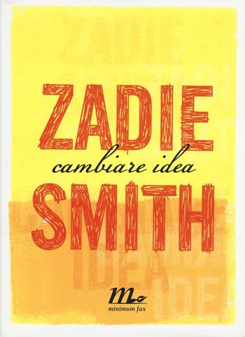 Cambiare idea - Zadie Smith - Libro Minimum Fax 2016, Sotterranei | Libraccio.it