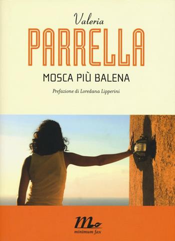 Mosca più balena - Valeria Parrella - Libro Minimum Fax 2016, I Quindici | Libraccio.it
