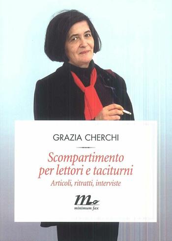 Scompartimento per lettori e taciturni. Articoli, ritratti, interviste - Grazia Cherchi - Libro Minimum Fax 2017, Filigrana | Libraccio.it