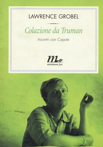 Colazione da Truman. Incontri con Capote - Lawrence Grobel - Libro Minimum Fax 2017, Filigrana | Libraccio.it