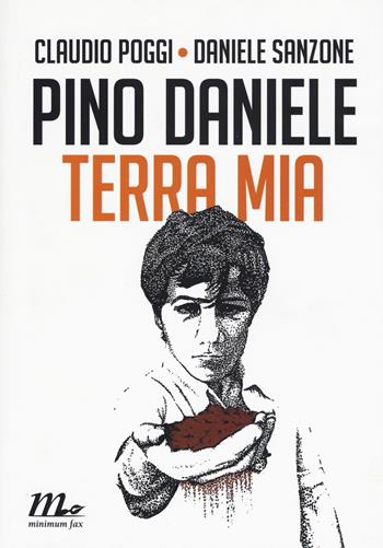 Pino Daniele. Terra mia - Claudio Poggi, Daniele Sanzone - Libro Minimum Fax 2017, Minimum Fax musica | Libraccio.it