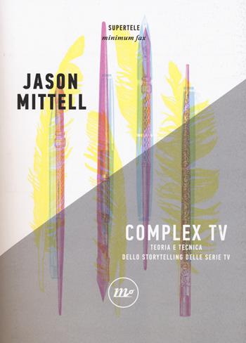 Complex TV. Teoria e tecnica dello storytelling delle serie tv - Jason Mittell - Libro Minimum Fax 2017, SuperTele | Libraccio.it