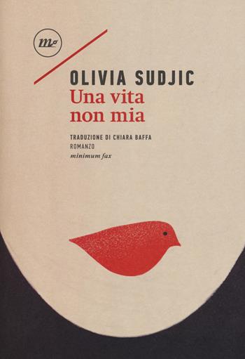Una vita non mia - Olivia Sudjic - Libro Minimum Fax 2017, Sotterranei | Libraccio.it