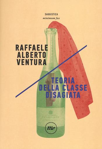 Teoria della classe disagiata - Raffaele Alberto Ventura - Libro Minimum Fax 2017, Indi | Libraccio.it