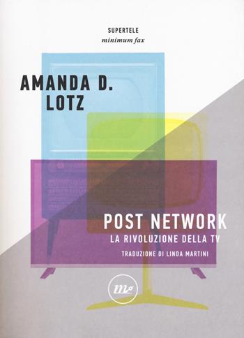Post network. La rivoluzione della tv - Amanda D. Lotz - Libro Minimum Fax 2017, SuperTele | Libraccio.it