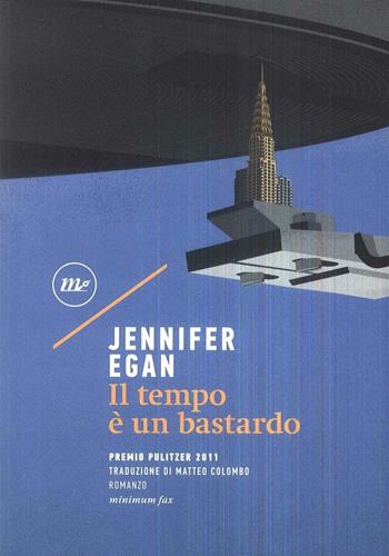 Il tempo è un bastardo - Jennifer Egan - Libro Minimum Fax 2017, Sotterranei | Libraccio.it