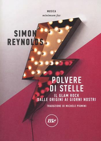 Polvere di stelle. Il glam rock dalle origini ai giorni nostri - Simon Reynolds - Libro Minimum Fax 2017, Minimum Fax musica | Libraccio.it