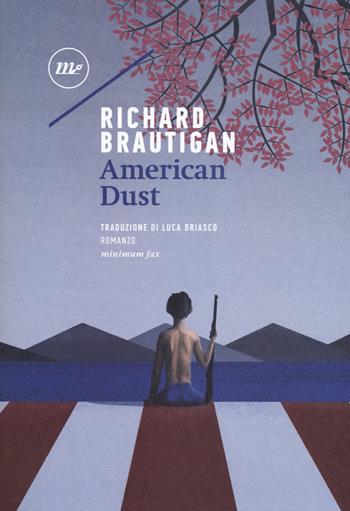 American dust - Richard Brautigan - Libro Minimum Fax 2017, Sotterranei | Libraccio.it