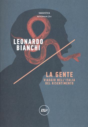 La gente. Viaggio nell'Italia del risentimento - Leonardo Bianchi - Libro Minimum Fax 2017, Indi | Libraccio.it