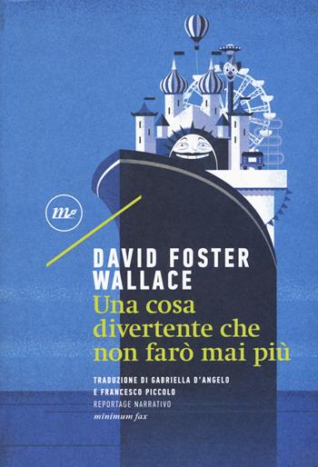 Una cosa divertente che non farò mai più - David Foster Wallace - Libro Minimum Fax 2017, Sotterranei | Libraccio.it