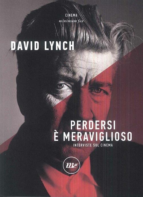 Perdersi è meraviglioso. Interviste sul cinema - David Lynch - Libro  Minimum Fax 2017, Minimum Fax cinema. Nuova