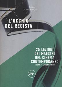 L' occhio del regista. 25 lezioni dei maestri del cinema contemporaneo  - Libro Minimum Fax 2017, Minimum Fax cinema. Nuova serie | Libraccio.it