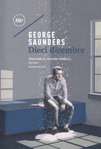 Dieci dicembre - George Saunders - Libro Minimum Fax 2017, Sotterranei | Libraccio.it