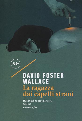 La ragazza dai capelli strani - David Foster Wallace - Libro Minimum Fax 2017, Sotterranei | Libraccio.it