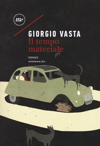 Il tempo materiale - Giorgio Vasta - Libro Minimum Fax 2017, Nichel | Libraccio.it