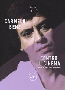Contro il cinema - Carmelo Bene - Libro Minimum Fax 2017, Minimum Fax cinema. Nuova serie | Libraccio.it
