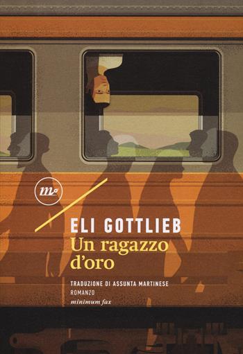 Un ragazzo d'oro - Eli Gottlieb - Libro Minimum Fax 2018, Sotterranei | Libraccio.it