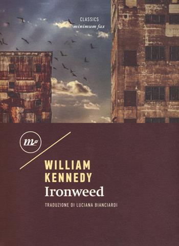 Ironweed - William Kennedy - Libro Minimum Fax 2018, Minimum classics | Libraccio.it