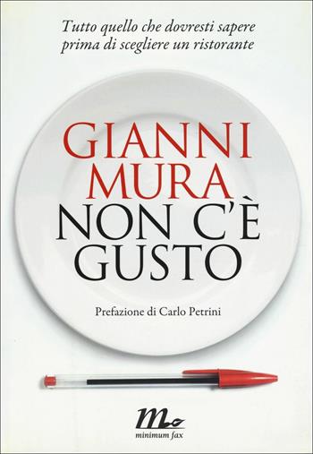 Non c'è gusto. Tutto quello che dovresti sapere prima di scegliere un ristorante - Gianni Mura - Libro Minimum Fax 2018 | Libraccio.it