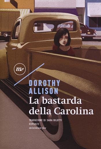 La bastarda della Carolina - Dorothy Allison - Libro Minimum Fax 2018, Sotterranei | Libraccio.it