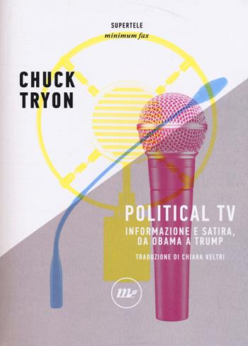 Political TV. Informazione e satira, da Obama a Trump - Chuck Tryon - Libro Minimum Fax 2018, SuperTele | Libraccio.it