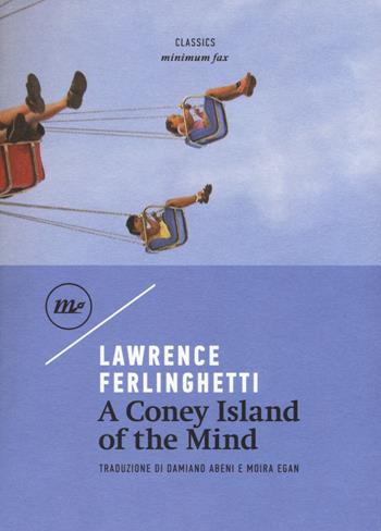 A Coney Island of the mind - Lawrence Ferlinghetti - Libro Minimum Fax 2018, Minimum classics | Libraccio.it