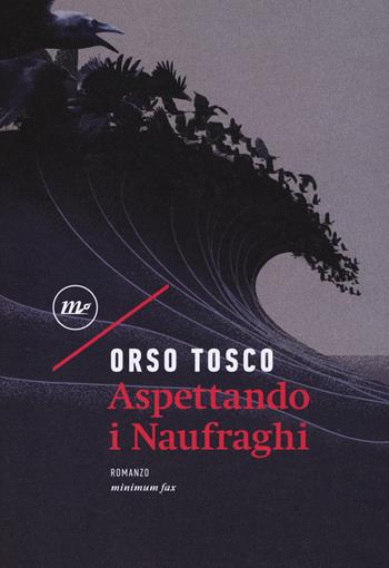 Aspettando i naufraghi - Orso Tosco - Libro Minimum Fax 2018, Nichel | Libraccio.it