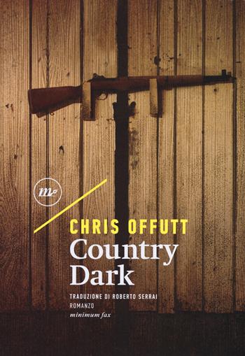 Country dark - Chris Offutt - Libro Minimum Fax 2018, Sotterranei | Libraccio.it