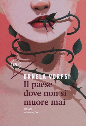 Il paese dove non si muore mai - Ornela Vorpsi - Libro Minimum Fax 2018, Nichel | Libraccio.it