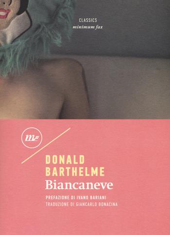 Biancaneve - Donald Barthelme - Libro Minimum Fax 2018, Minimum classics | Libraccio.it
