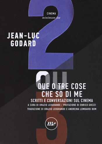 Due o tre cose che so di me. Scritti e conversazioni sul cinema - Jean-Luc Godard - Libro Minimum Fax 2018, Minimum Fax cinema | Libraccio.it