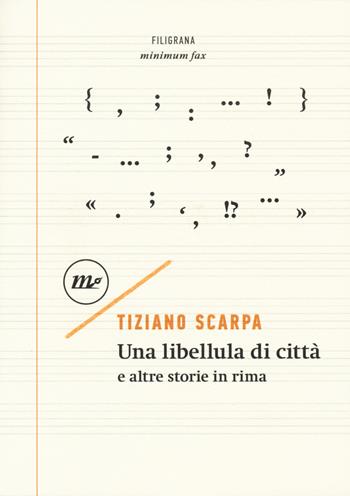 Una libellula di città e altre storie in rima - Tiziano Scarpa - Libro Minimum Fax 2018, Filigrana | Libraccio.it