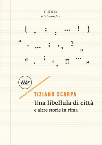 Una libellula di città e altre storie in rima - Tiziano Scarpa - Libro Minimum Fax 2018, Filigrana | Libraccio.it