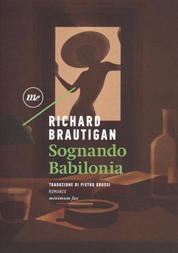 Sognando Babilonia - Richard Brautigan - Libro Minimum Fax 2018, Sotterranei | Libraccio.it