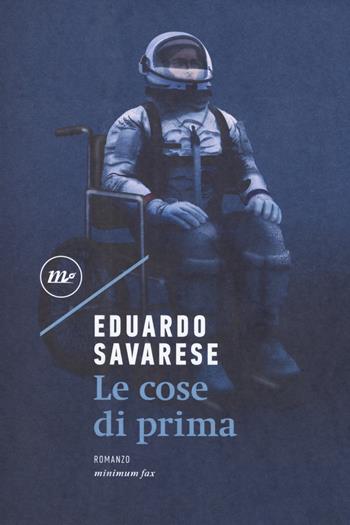 Le cose di prima - Eduardo Savarese - Libro Minimum Fax 2018, Nichel | Libraccio.it